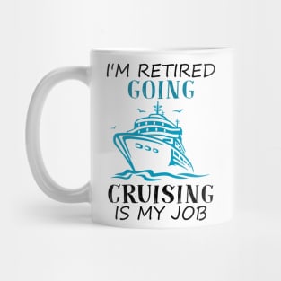 I'm Retired Going Cruising Is My Job Funny Cruise Mug